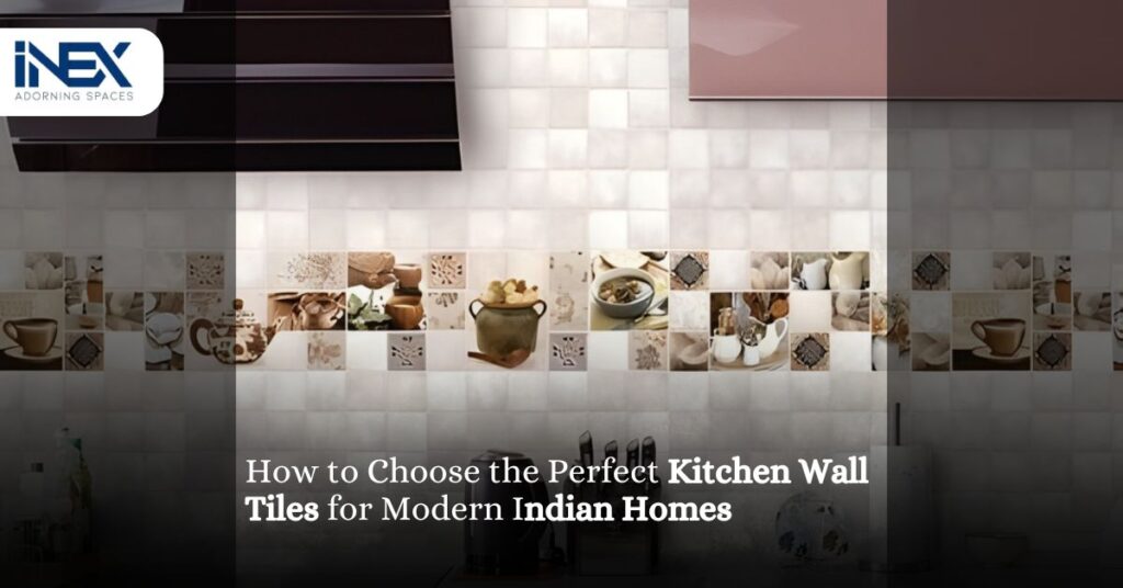 How to Choose the Perfect Kitchen Wall Tiles for Modern Indian Homes