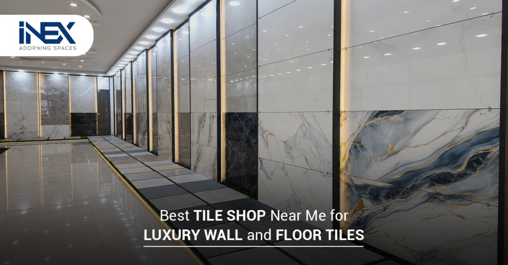 Best Tile Shop Near Me for Luxury Wall and Floor Tiles