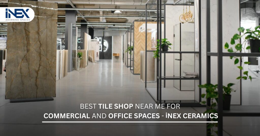 Best Tile Shop Near Me for Commercial and Office Spaces