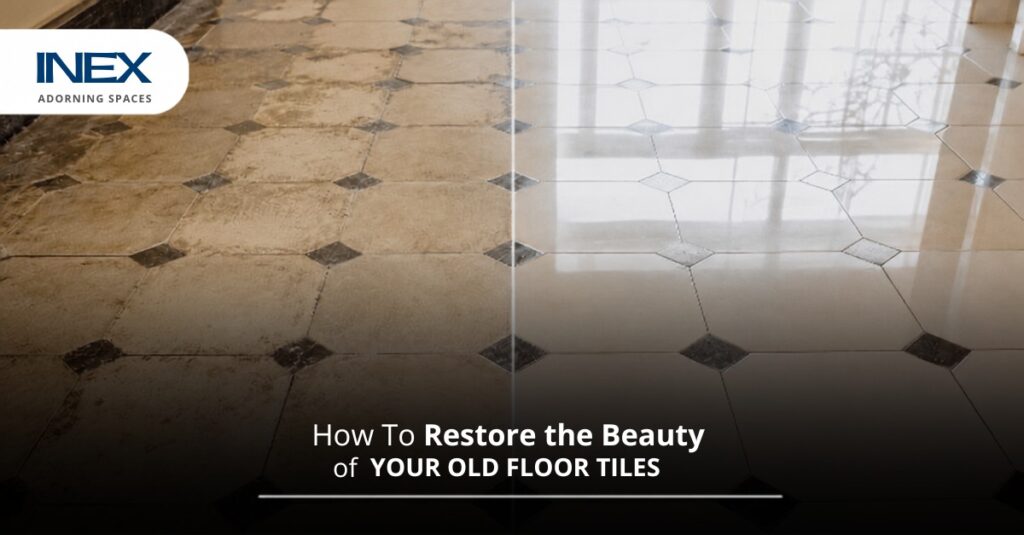 How To Restore the Beauty of Your Old Floor Tiles